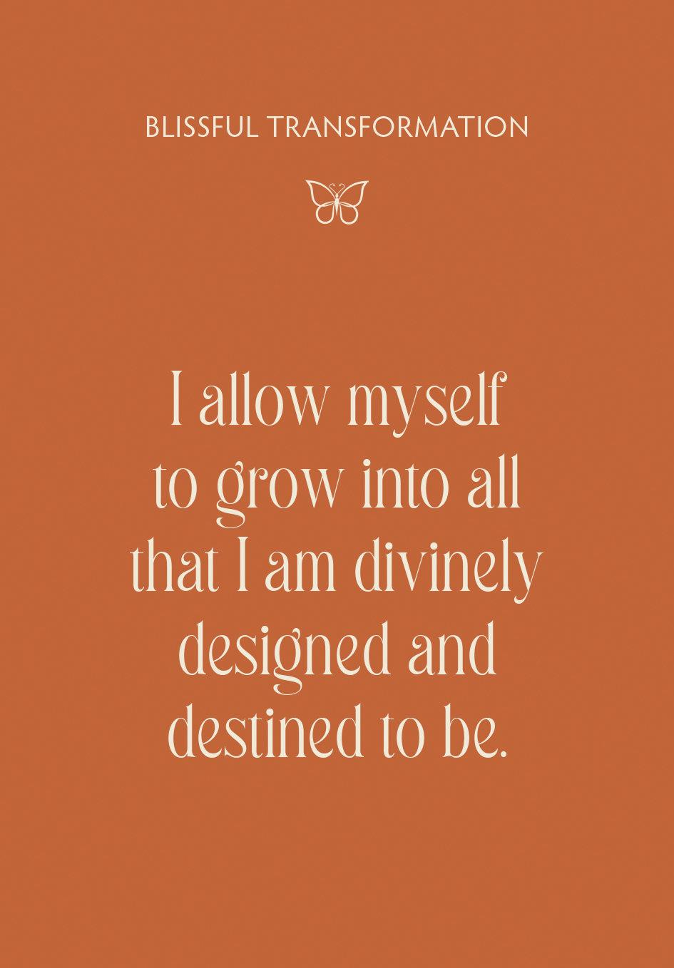 "Blissful Transformation - I allow myself to grow into all that I am divinely designed and destined to be." on orange background