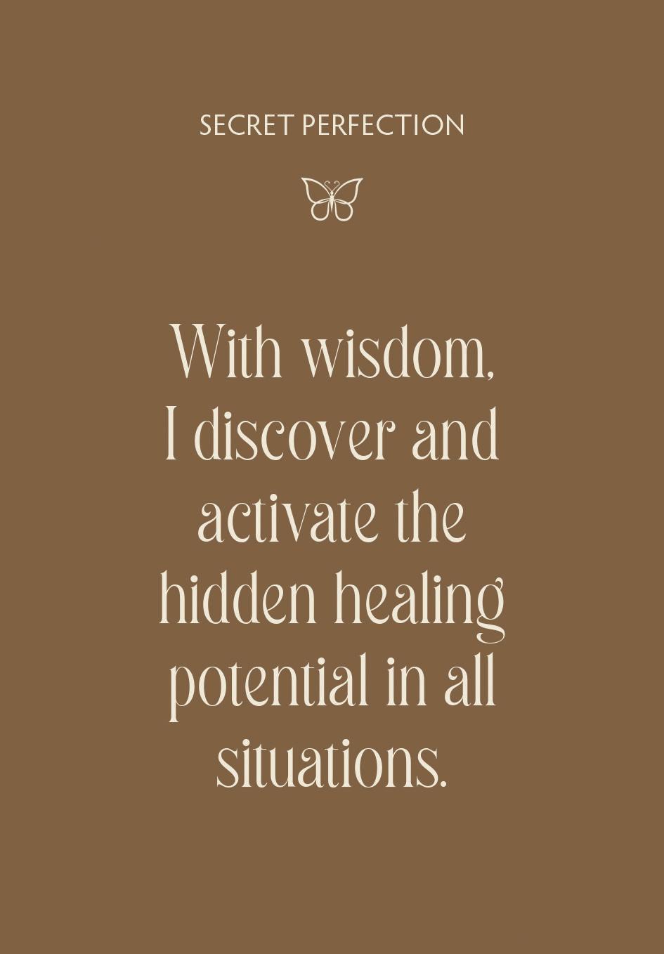 "Secret Perfection - With wisdom, I discover and activate the hidden healing potential in all situations." on brown background