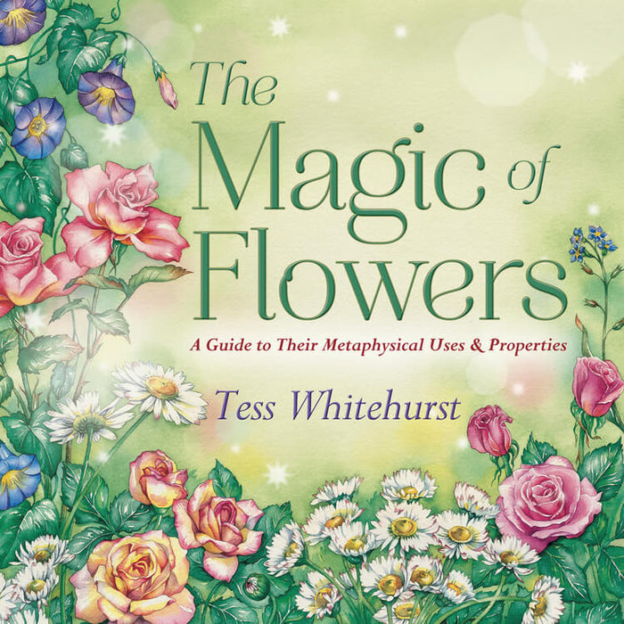 Book cover for "The Magic of Flowers - A Guide to Their Metaphysical Uses & Properties" by Tess Whitehurst, with watercolor flower images