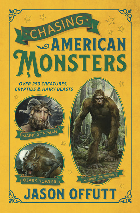 Book - Chasing American Monsters, Over 250 Creatures, Cryptids & Hair Beasts by Jason Offutt