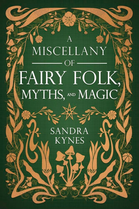 A Miscellany of Fairy Folk, Myths, and Magic by Sandra Kynes - front cover