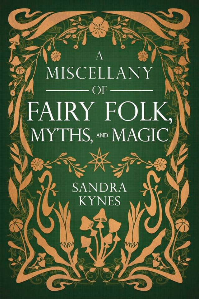 A Miscellany of Fairy Folk, Myths, and Magic by Sandra Kynes - front cover