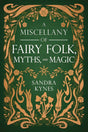 A Miscellany of Fairy Folk, Myths, and Magic by Sandra Kynes - front cover