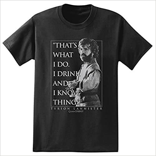 "That's what I do. I drink and I know things." Black t-shirt with quote and Tyrion Lannister on it
