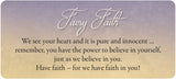 Card example. Text reads "Faery Faith: We see your heart and it is pure and innocent... remember, you have the power to believe in yourself, just as we believe in you. Have faith - for we have faith in you!"